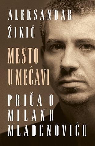 Priča o Milanu Mladenoviću u knjizi ’Mesto u mećavi’ Aleksandra Žikića u prodaji