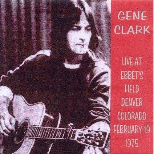 Gene Clark - Live At Ebbett’s Field, Denver 1975