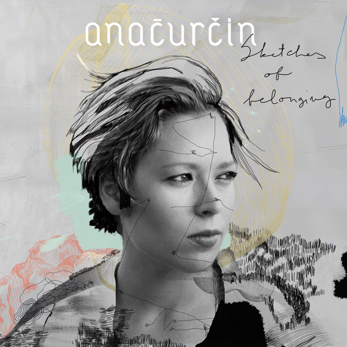 Ana Ćurčin - Sketches Of Belonging (Album 2016)