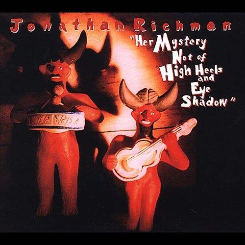 Jonathan Richman - Her Mystery Not of High Heels and Eye Shadow (Album 2001)