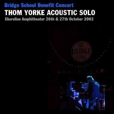 Thom Yorke Live At Bridge School Benefit 2002