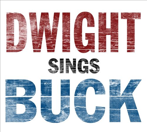 Dwight Yoakam - Dwight Sings Buck (Album 2007)