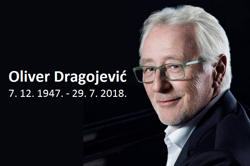 Oliver Dragojević, 7. 12. 1947. - 29. 7. 2018.